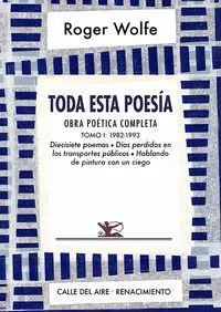 Toda esta Poesía. Obra Poética Completa. Tomo I