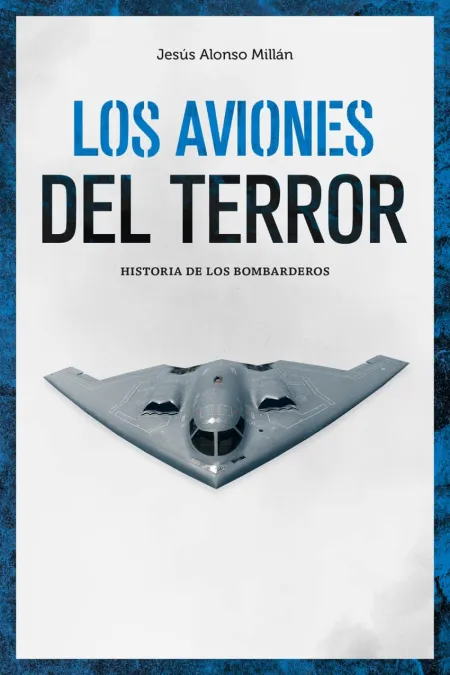Los Aviones del Terror. Historia de los Bombarderos