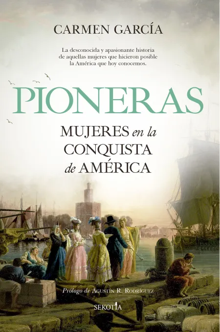 Pioneras. Mujeres en la Conquista de América