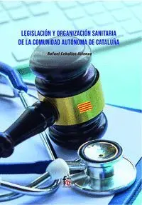 Legislacion y Organizacion Sanitaria de la Comunidad Autónoma de Cataluña