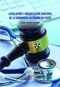 Legislacion y Organizacion Sanitaria de la Comunidad Autónoma de Ceuta