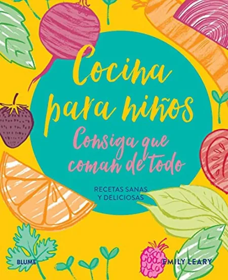 Cocina para Niños. Consiga que Coman de Todo