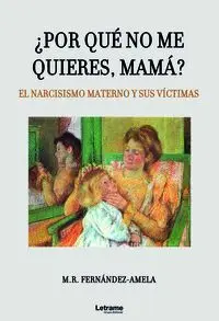 ¿Por qué no me Quieres, Mamá? el Narcisismo Materno y Sus Víctimas