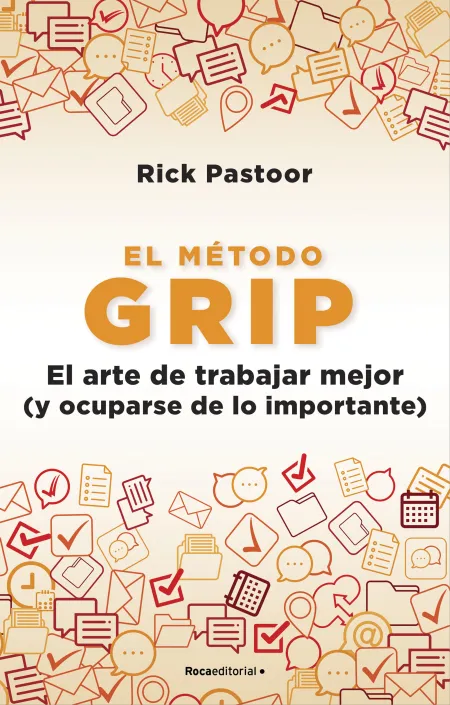 El Método Grip. El Arte de Trabajar Mejor (Y Ocuparse de lo Importante)