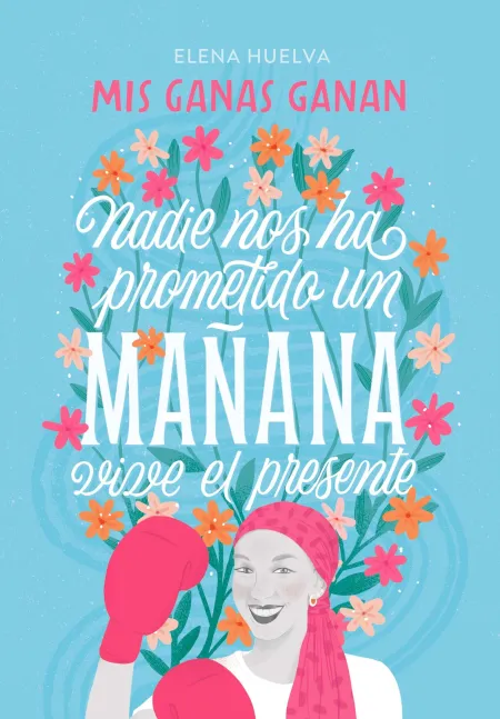 Mis Ganas Ganan. Nadie nos Ha Prometido un Mañana, Vive el Presente.