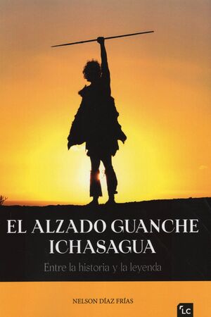 EL ALZADO GUANCHE ICHASAGUA. ENTRE LA HISTORIA Y LA LEYENDA