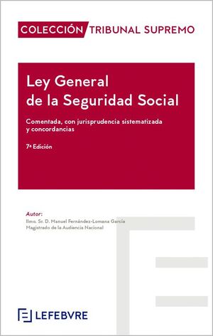 LEY GENERAL DE LA SEGURIDAD SOCIAL, COMENTADA CON JURISPRUDENCIA SISTEMATIZADA Y CONCORDANCIAS