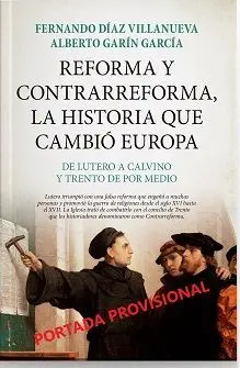 Lutero, Calvino y Trento, la Reforma que no Fue