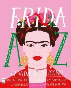 Frida de la a a la Z. La Vida de un Icono