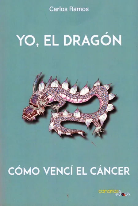 Yo, el Dragón. Cómo Vencí el Cáncer