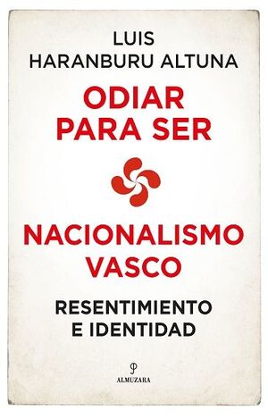 ODIAR PARA SER. NACIONALISMO VASCO: RESENTIMIENTO E IDENTIDAD