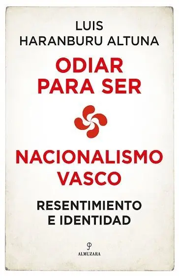 Odiar para Ser. Nacionalismo Vasco: Resentimiento e Identidad