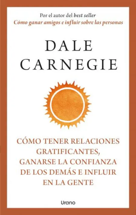 Cómo Tener Relaciones Gratificantes, Ganarse la Confianza de los Demás e Influir en la Gente