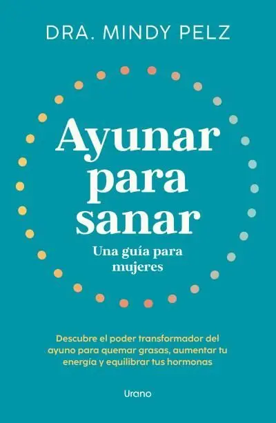 Ayunar para Sanar. Una Guia para Mujeres