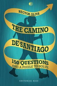 THE CAMINO DE SANTIAGO. 150 QUESTIONS AND A PUZZLE TO SOLVE