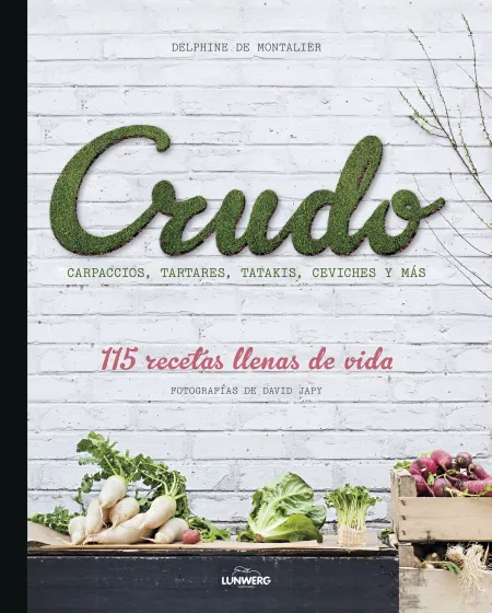 Crudo. 115 Recetas Llenas de Vida