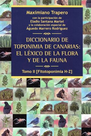 DICCIONARIO DE TOPONIMIA DE CANARIAS: EL LEXICO DE LA FLORA Y DE LA FAUNA T.II