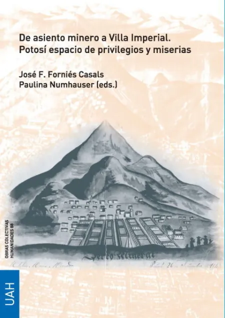 De Asiento Minero a Villa Imperial. Potosí Espacio de Privilegios y Miserias