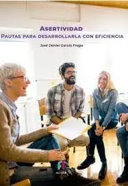 Asertividad. Pautas para Desarrollarla con Eficacia