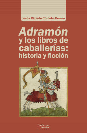ADRAMON Y LOS LIBROS DE CABALLERIAS: HISTORIA Y FICCIÓN