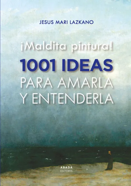 Maldita Pintura! 1001 Ideas para Amarla y Entenderla