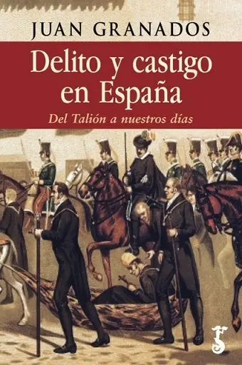 Delito y Castigo en España. Del Talión a nuestros Días