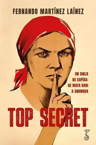 Top Secret. Un Siglo de Espías, de Mata Hari a Snowden