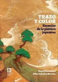 Trazo y Color. Esencias de la Pintura Japonesa