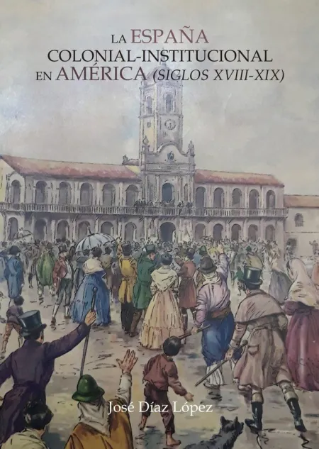 La España Colonial-Institucional en América S. Xviii-Xix