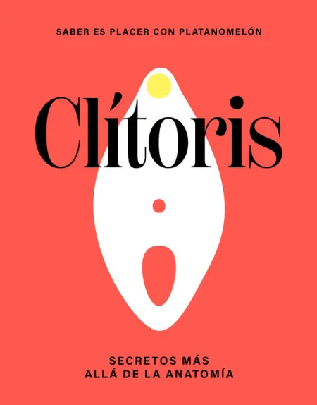 Clitoris. Secretos Mas Alla de la Anatomia