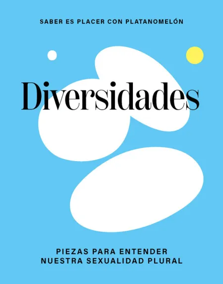 Diversidades. Piezas para Entender nuestra Sexualidad Plural