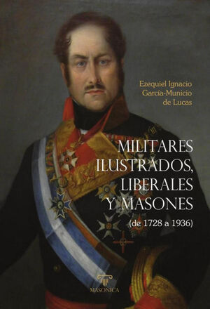 MILITARES ILUSTRADOS, LIBERALES Y MASONES (DE 1728 A 1936)