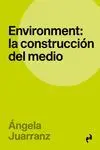 Environment. La Construcción del Medio