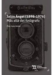 Jalón Ángel (1898-1976) Más Allá del Fotógrafo