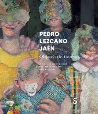 Pedro Lezcano Jaen. Objetos del Tiempo
