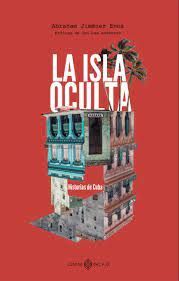 LA ISLA OCULTA. HISTORIAS DE CUBA