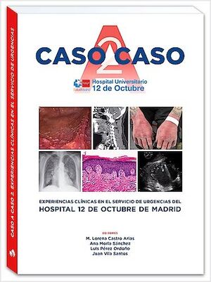 CASO A CASO 2. EXPERIENCIAS CLINICAS EN EL SERVICIO DE URGENCIAS  DEL 12 DE OCTUBRE DE MADRID