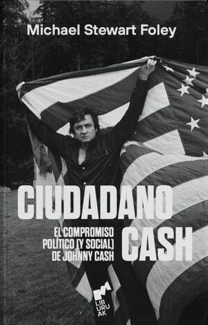 CIUDADANO CASH. EL COMPROMISO POLÍTICO (Y SOCIAL) DE JOHNNY CASH