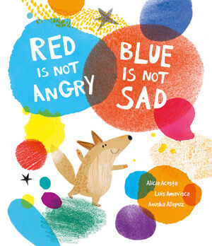 RED IS NOT ANGRY, BLUE IS NOT SAD