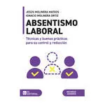 Absentismo Laboral. Técnicas y Buenas Prácticas para Su Control y Reducción