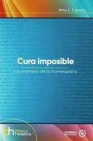 Cura Imposible. La Promesa de la Homeopatía