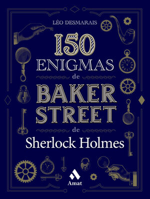 150 ENIGMAS DE BAKER STREET DE SHERLOCK HOLMES