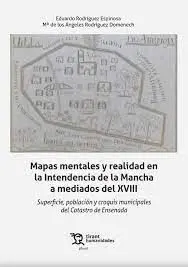 Mapas Mentales y Realidad en la Intendencia de la Mancha a Mediados del Xviii