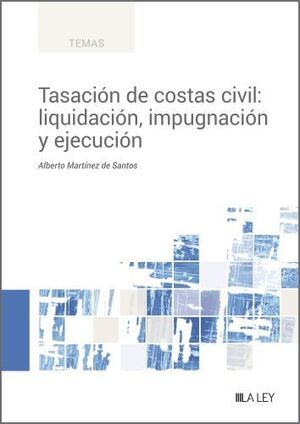 TASACIÓN DE COSTAS CIVIL: LIQUIDACIÓN, IMPUGNACIÓN Y EJECUCIÓN