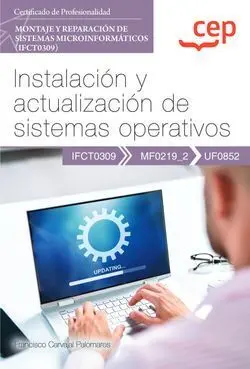 Uf0852 Manual. Instalación y Actualización de Sistemas Operativos (Uf0852). Certificado