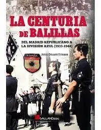 La Centuria de Balillas. Del Madrid Republicano a la División Azul(1933-1944)