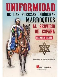 Uniformidad Fuerzas Indigenas Marroquíes Al Servicio de España. Primera Parte
