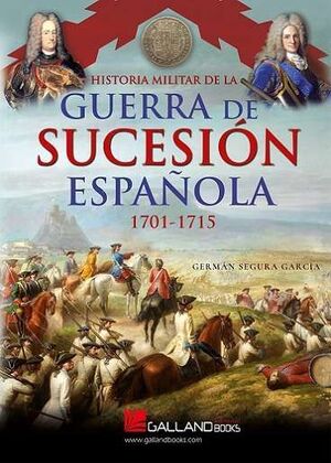 HISTORIA MILITAR GUERRA SUCESIÓN ESPAÑOLA 1701-1715