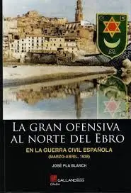 La Gran Ofensiva Al Norte del Ebro en la Guerra Civil Española