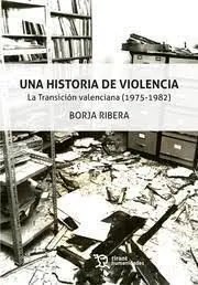 Una Historia de Violencia. La Transición Valenciana (1975-1982)